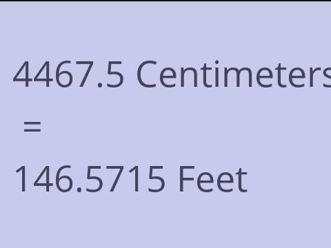 4467.5 CM TO FEET
