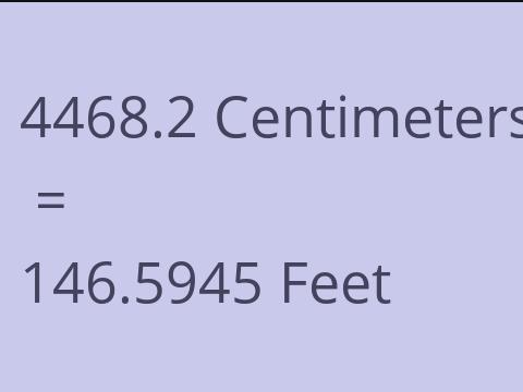 4468.2 CM TO FEET
