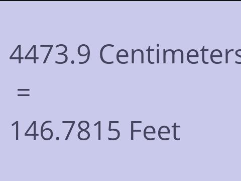 4473.9 CM TO FEET