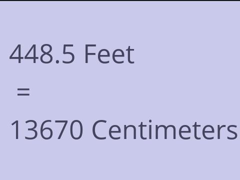 448.5 FEET TO CM