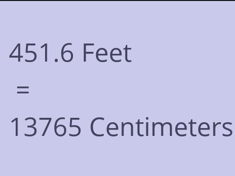 451.6 FEET TO CM