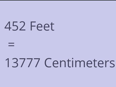 452 FEET TO CM