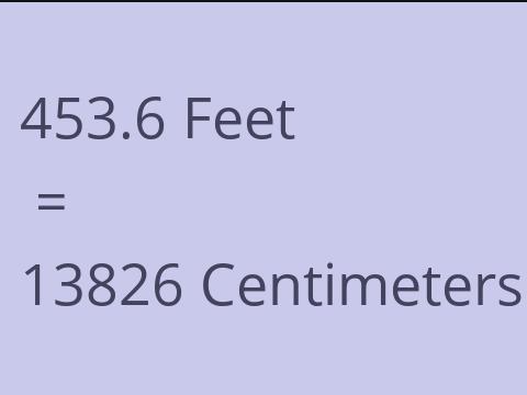 453.6 FEET TO CM