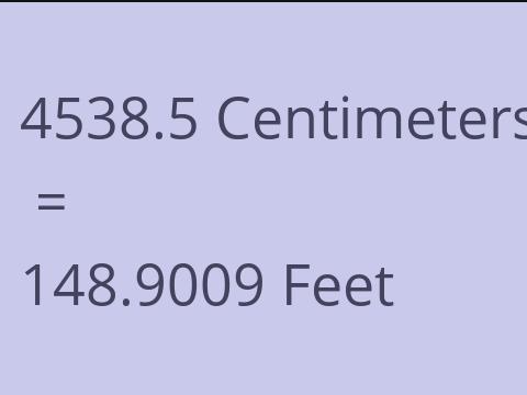 4538.5 CM TO FEET