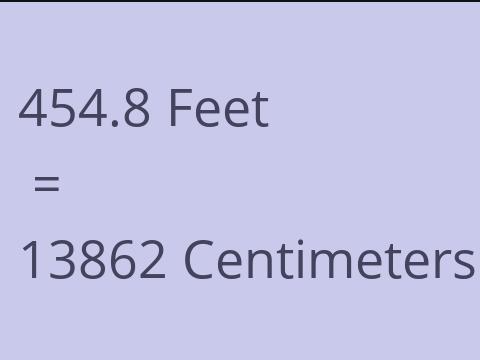 454.8 FEET TO CM