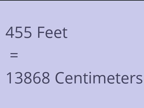 455 FEET TO CM