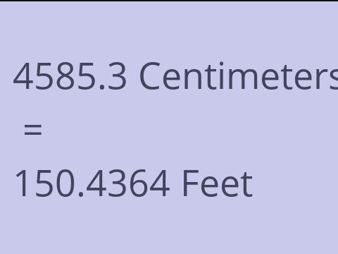 4585.3 CM TO FEET