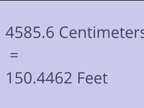 4585.6 CM TO FEET