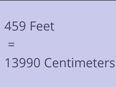 459 FEET TO CM