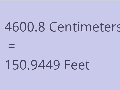 4600.8 CM TO FEET