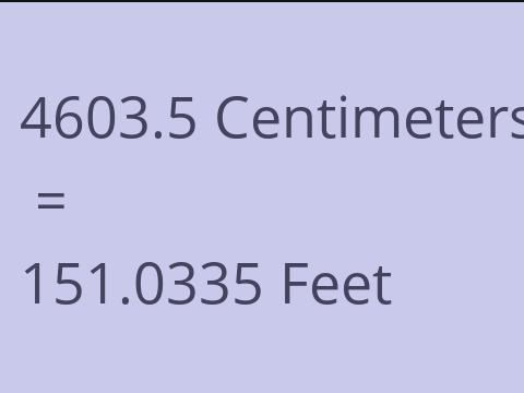 4603.5 CM TO FEET