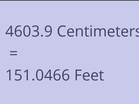 4603.9 CM TO FEET