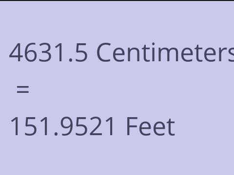 4631.5 CM TO FEET