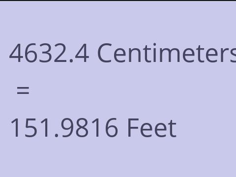4632.4 CM TO FEET