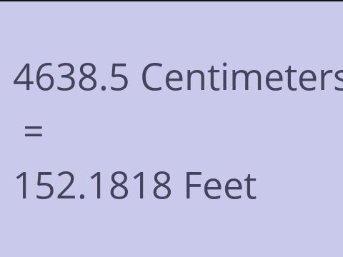 4638.5 CM TO FEET