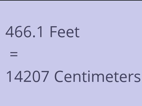 466.1 FEET TO CM