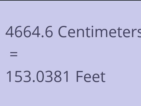 4664.6 CM TO FEET