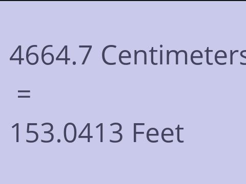4664.7 CM TO FEET