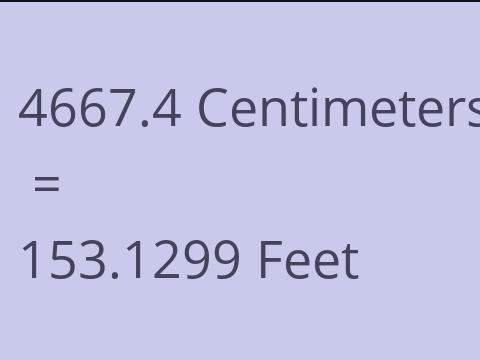 4667.4 CM TO FEET