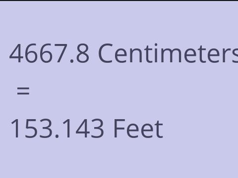4667.8 CM TO FEET