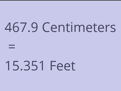 467.9 CM TO FEET