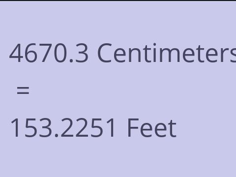 4670.3 CM TO FEET