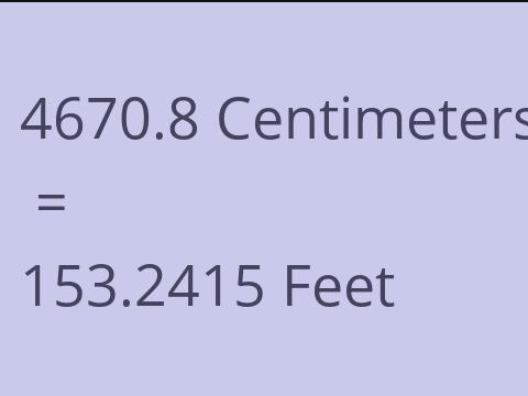 4670.8 CM TO FEET