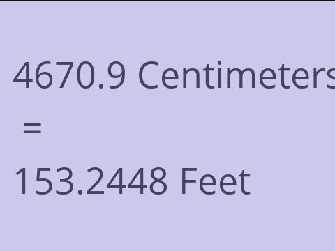 4670.9 CM TO FEET
