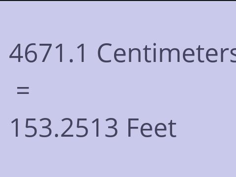 4671.1 CM TO FEET