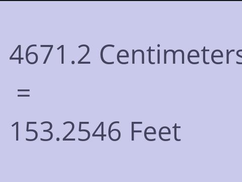 4671.2 CM TO FEET
