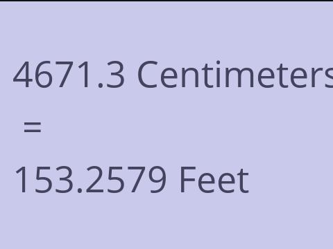 4671.3 CM TO FEET