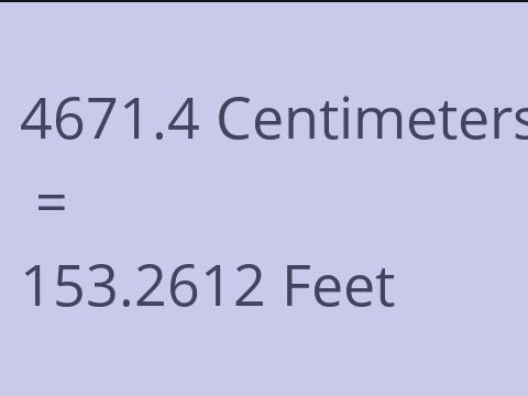 4671.4 CM TO FEET