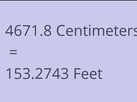 4671.8 CM TO FEET