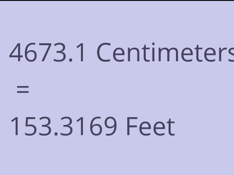4673.1 CM TO FEET