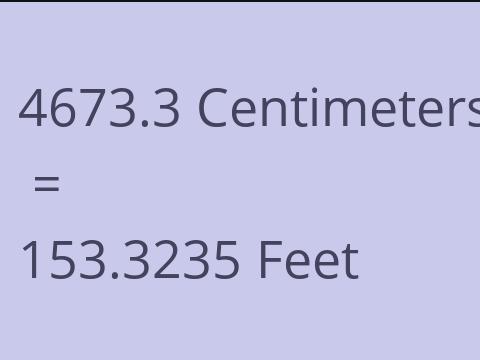 4673.3 CM TO FEET