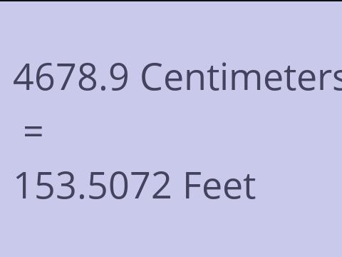 4678.9 CM TO FEET