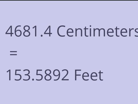 4681.4 CM TO FEET
