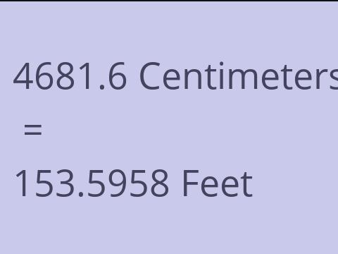 4681.6 CM TO FEET
