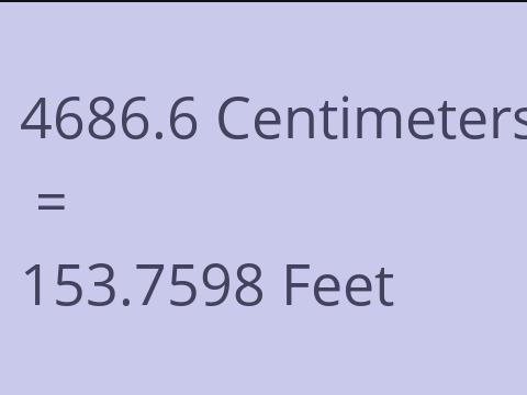 4686.6 CM TO FEET