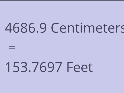 4686.9 CM TO FEET