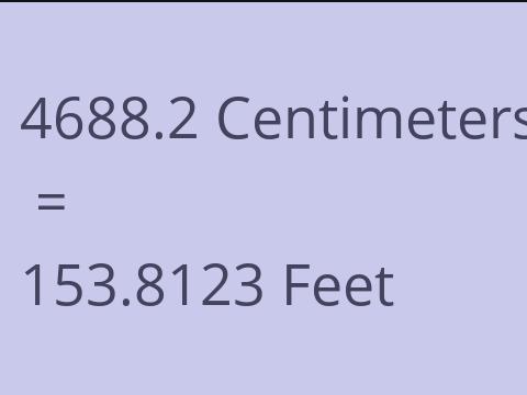 4688.2 CM TO FEET