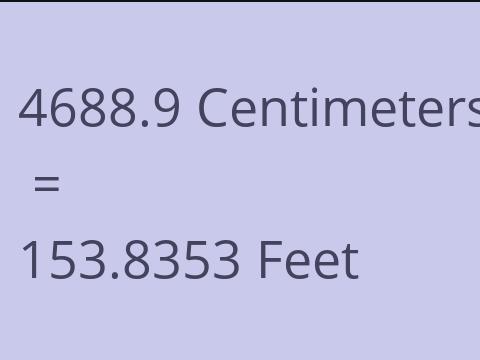 4688.9 CM TO FEET