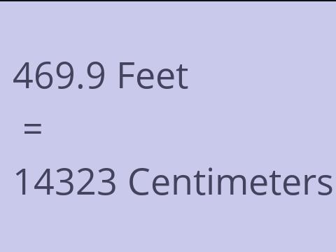 469.9 FEET TO CM