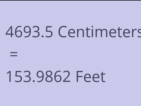 4693.5 CM TO FEET