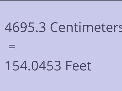 4695.3 CM TO FEET