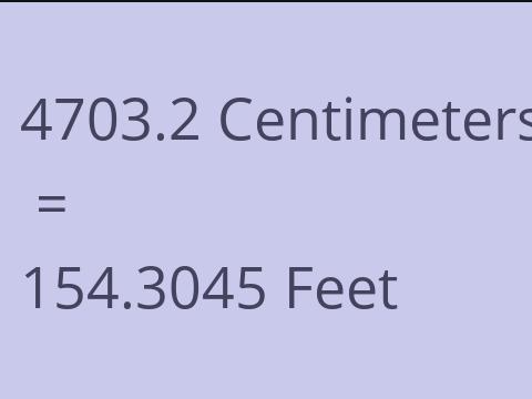 4703.2 CM TO FEET