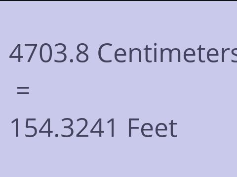 4703.8 CM TO FEET