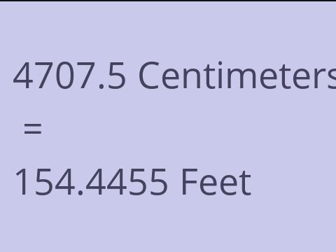 4707.5 CM TO FEET