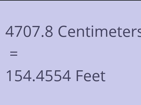 4707.8 CM TO FEET