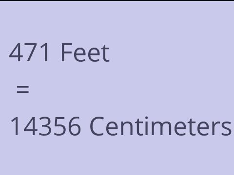 471 FEET TO CM